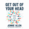 Get Out of Your Head: Stopping the Spiral of Toxic Thoughts (Unabridged) - Jennie Allen