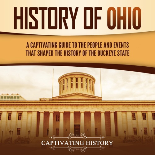 History of Ohio: A Captivating Guide to the People and Events That Shaped the History of the Buckeye State (Unabridged) cover