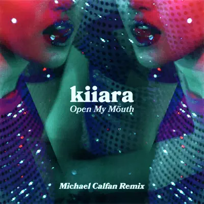 Open My Mouth (Michael Calfan Remix) - Single - Kiiara Open My Mouth (Michael Calfan Remix) - Single - Kiiara