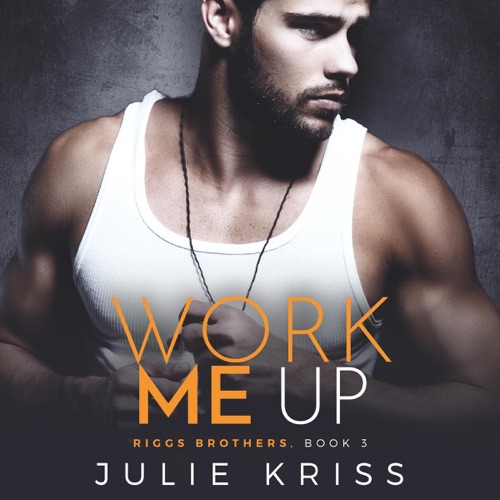 Work Me Up: Riggs Brothers, Book 3 (Unabridged) cover