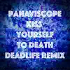 Panaviscope - Kiss Yourself to Death (DEADLIFE Remix)