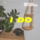 Wild Rivers - I Do (Bonus Track)