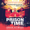 Prison Time: Locked Up In Arizona (English Shaun Trilogy, Book 3) (Unabridged) - Shaun Attwood