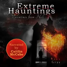 Extreme Hauntings: Valentines from Hell (Unabridged)