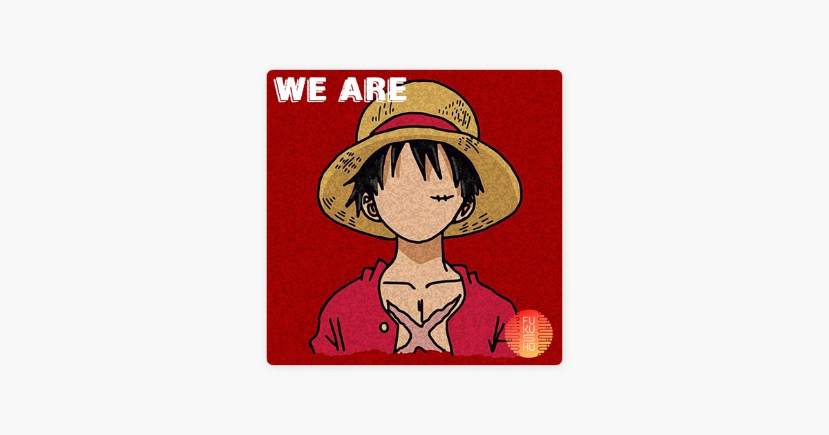 We Are! (One Piece) Opening 1 - song and lyrics by FUKUSHU BAND
