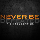 Never Be Defeated (Radio Edit) - Rich Tolbert Jr.