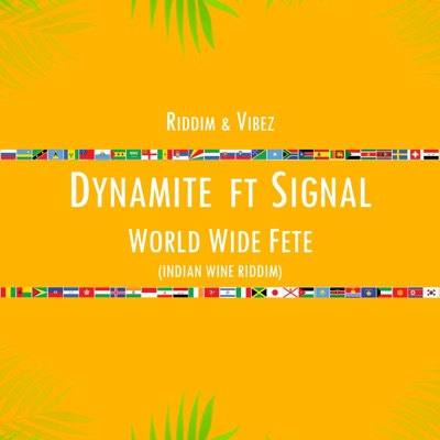 World Wide Fete (feat. Dynamite & Signal) [Indian Wine Riddim] - Single