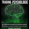 Trading Psychologie [Psychology Trading]: Mit klarem Kopf erfolgreich an der Börse Handeln - Mentale Analyse und mentales Training für Trader und Daytrader (Unabridged) - Thomas Dahlmann