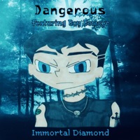 Dangerous (feat. Boy Bowser) - Single - Immortal Diamond