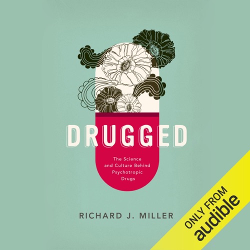 Drugged: The Science and Culture Behind Psychotropic Drugs (Unabridged) cover