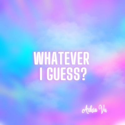 Whatever I Guess? - Single