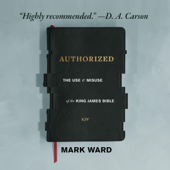 Authorized: The Use & Misuse of the King James Bible (Unabridged)