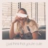 I Just Think That You're Cute - Single