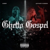 Ghetto Gospel - Single - Cherp & Anthony Kannon