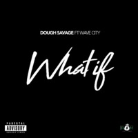 What If (feat. Wave City) - Single - DoughSavage
