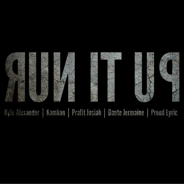 Run It Up (feat. Kyle Alexander, Kamban, Prafit Josiah & Dante Jermaine)