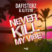 Never Kill My Vibe — DAFISTERZ & Ilitsya