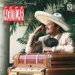 Pepe Aguilar - Recuérdame Bonito