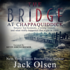 The Bridge at Chappaquiddick (Unabridged) - Jack Olsen