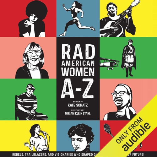 Rad American Women A-Z: Rebels, Trailblazers, and Visionaries Who Shaped Our History...and Our Future! (Unabridged) cover