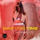 Wasting Time Single