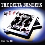 The Delta Bombers - Give Em' All