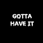 Gotta Have It - Single