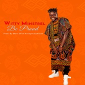 Witty Minstrel - Be Proud