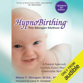 HypnoBirthing: The Mongan Method, 4th Edition: A Natural Approach to Safer, Easier, More Comfortable Birthing (Unabridged)