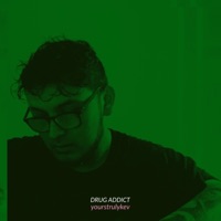 Drug Addict - Single - YoursTrulyKev