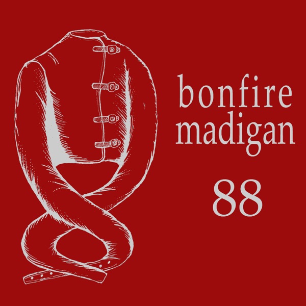 88 - EP - Bonfire Madigan