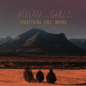 Everything Goes Wrong by Vivian Girls