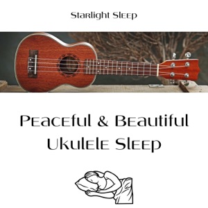 Peaceful & Beautiful Ukulele Sleep