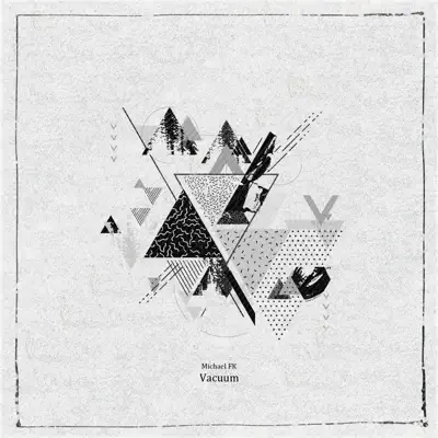 Michael FK adlı sanatçının Vacuum - Single albümünü dinle
