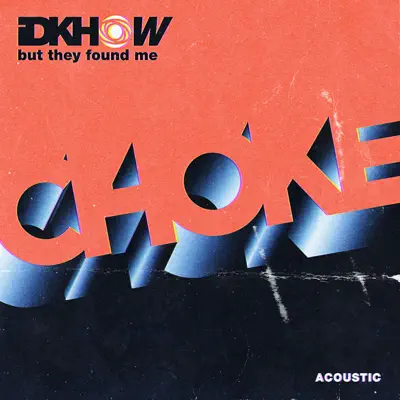 Choke (Acoustic) - Single - I Don't Know How But They Found Me
