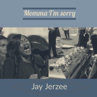 Momma I'm Sorry - Single - Jay Jerzee