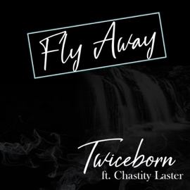 Fly Away (feat. Chastity Laster) Twiceborn