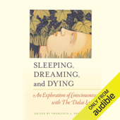 Sleeping, Dreaming, and Dying: An Exploration of Consciousness with the Dalai Lama (Unabridged) - Francisco J. Varela PhD Cover Art