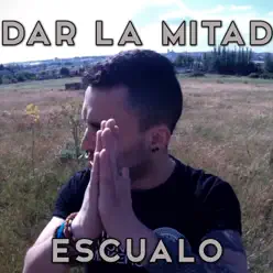 Dar la Mitad - Single - Escualo Dar la Mitad - Single - Escualo
