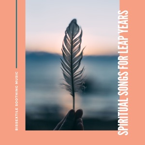 Spiritual Songs for Leap Years - Bissextile Intercalary Soothing Music