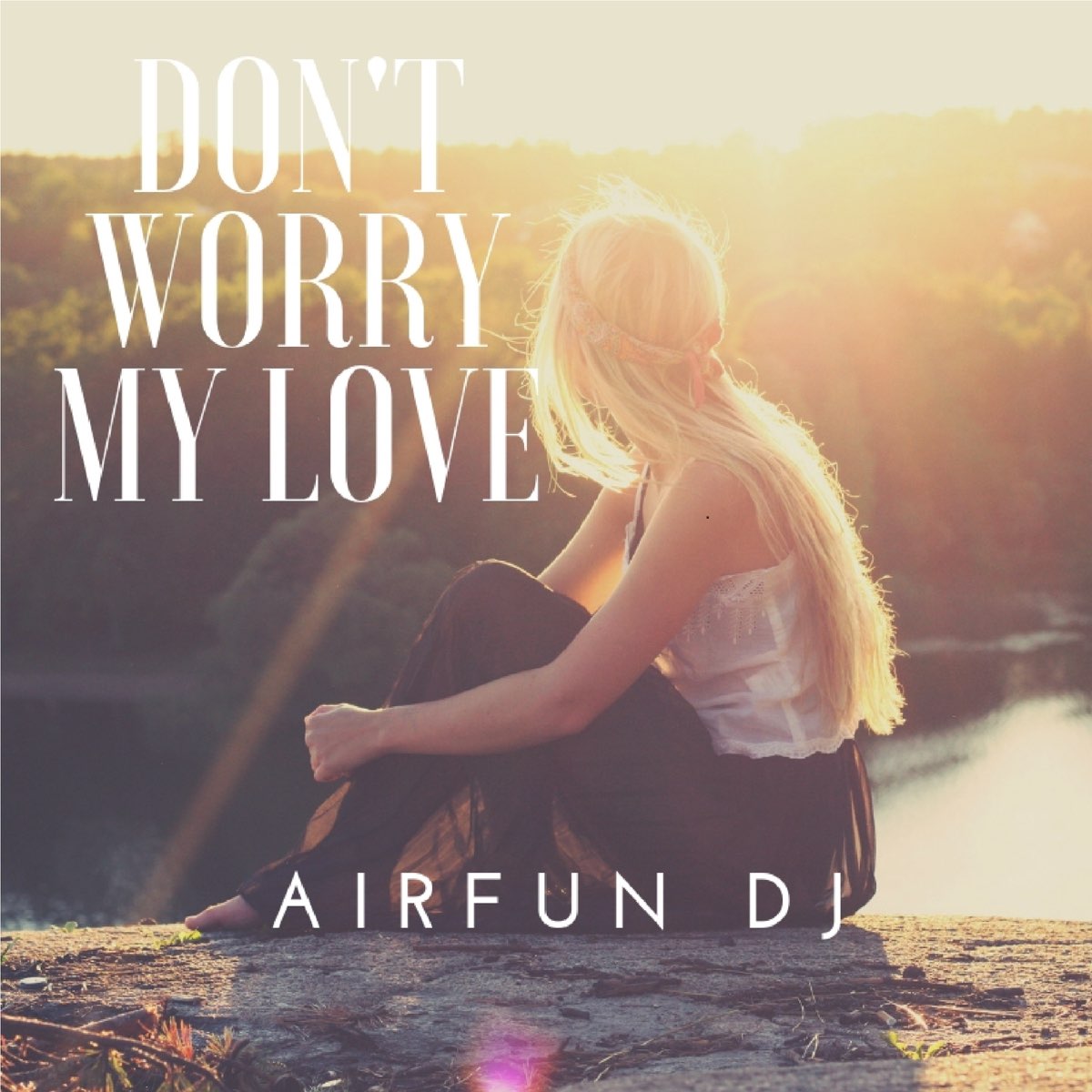 New don t you worry. Don't worry my Love. AIRFUN. Оля Грэм песня don't worry. Don't you worry don't you worry.