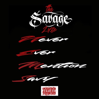 The Savage Lyfe - Never Ever Mention Savy