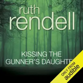 Kissing the Gunner's Daughter: A Chief Inspector Wexford Mystery, Book 15 (Unabridged) (Unabridged)