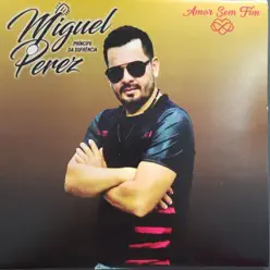 Amor Sem Fim - Miguel Pérez Amor Sem Fim - Miguel Pérez