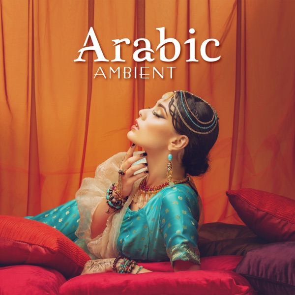 Arabic Ambient: Exotic Chill Music, Oriental Paradise, Belly Dance Music