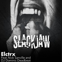 SlackJaw (feat. Nick Sanville & Dj Dominic Deadbeat) - Single - Elctrx