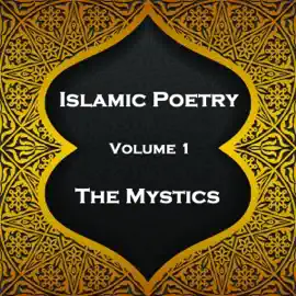 Islamic Poetry - Volume 1 - The Mystics