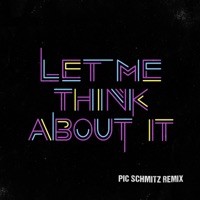 Let Me Think About It (Pic Schmitz Remix) - Single - Pic Schmitz
