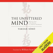 The Unfettered Mind: Writings from a Zen Master to a Master Swordsman (Unabridged)