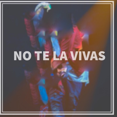 No Te la Vivas - Single